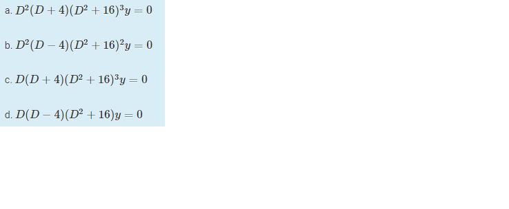 a. D°(D+ 4)(D² + 16)³y= 0
b. D°(D – 4)(D² + 16)²y = 0
c. D(D +4)(D² + 16)³y = 0
d. D(D – 4)(D² + 16)y = 0
