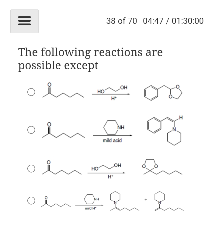 38 of 70 04:47 / 01:30:00
The following reactions are
possible except
HỌ
HO
H*
NH
mild acid
HO
H*
NH
mild H*
II
