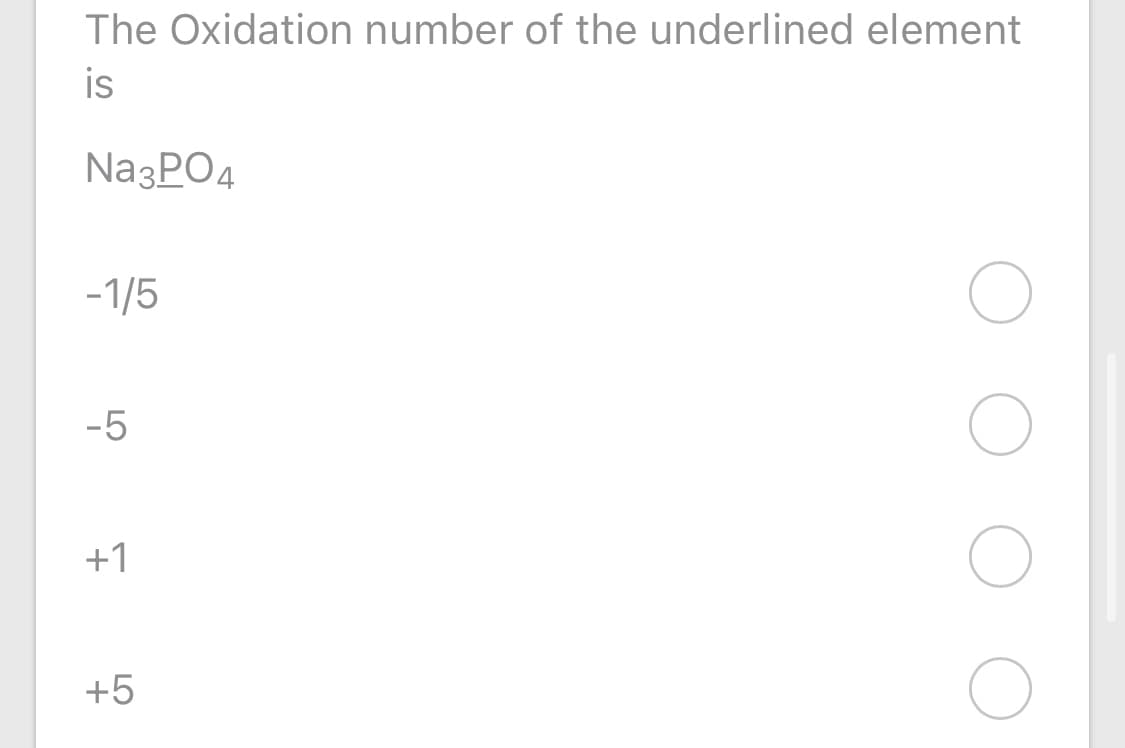 The Oxidation number of the underlined element
is
Na3POд
-1/5
-5
+1
+5
