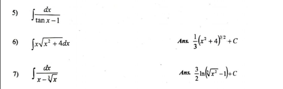 dx
5)
tan x - 1
fxvx? +4dx
6)
Ans.
de
7)
Ans.
In
x-V
