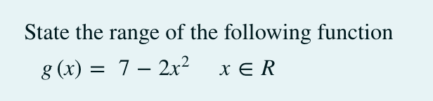 State the range of the following function
g(x) =
=
7- 2x² x ER