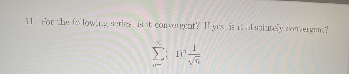 11. For the following series, is it convergent? If yes, is it absolutely convergent?
Σε ότι
n=1