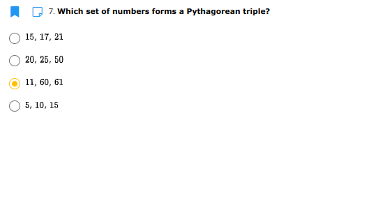 7. Which set of numbers forms a Pythagorean triple?
15, 17, 21
20, 25, 50
11, 60, 61
5, 10, 15
