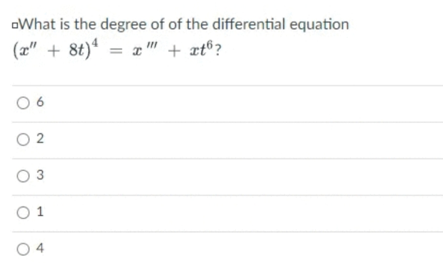 oWhat is the degree of of the differential equation
(a" + 8t)“ = x" + xt®?
O 2
3
O 1
O 4
