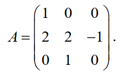 1 0 0
A= 2 2 -1
0 1 0
