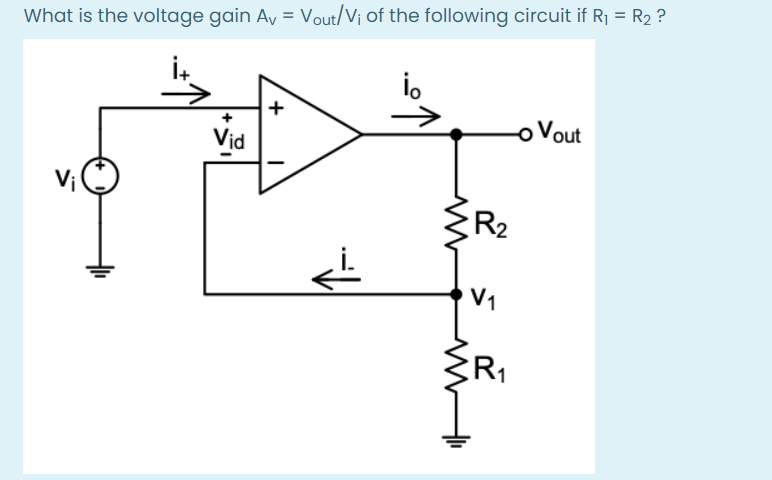 What is the voltage gain Av = Vout/V¡ of the following circuit if Rj = R2 ?
%3D
o Vout
Vid
R2
+
