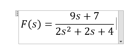 9s + 7
F(s) =
2s2 + 2s + 4
