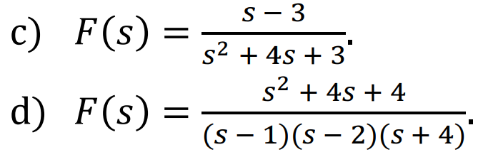 S - 3
с)
F (s) =
s2 + 4s + 3
s2 + 4s + 4
d) F(s) =
(s – 1)(s – 2)(s + 4)
