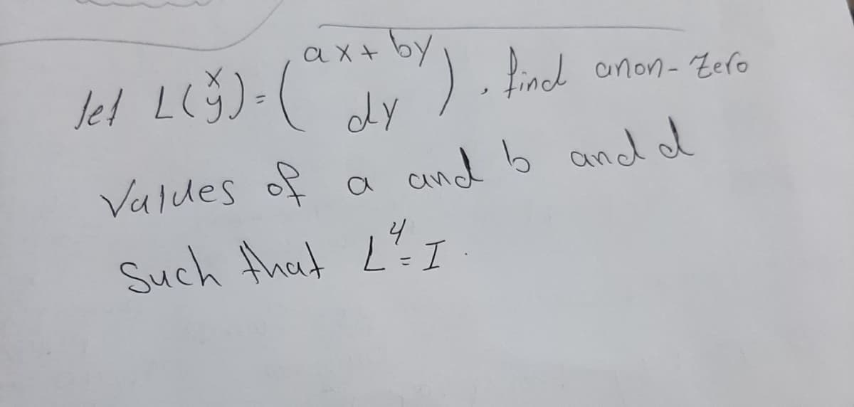 Jet L(5). (ax+by), find onen-Zero
and b and d
Values of a
4
Such that LI