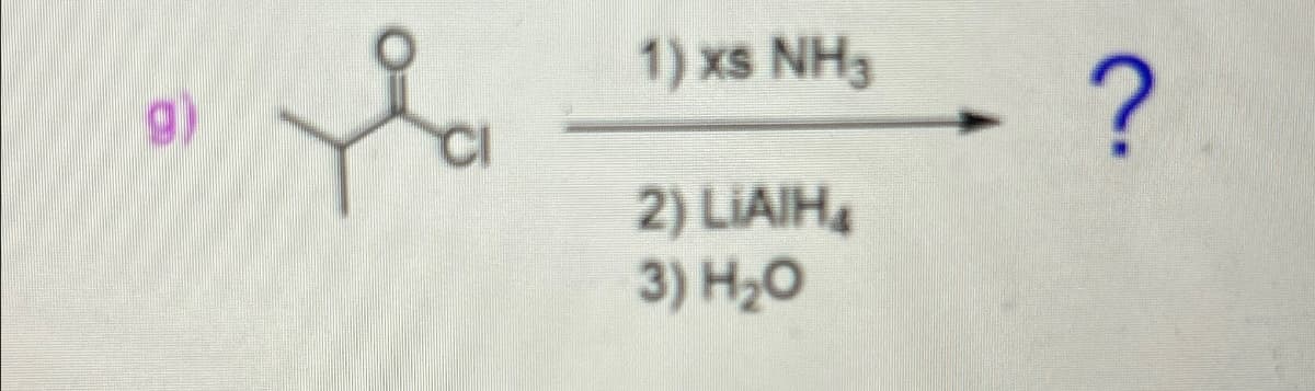 O
CI
1) xs NH3
2) LIAIH,
3) H₂O
?