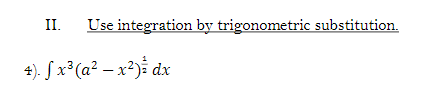 II.
Use integration by trigonometric substitution.
4). S x³(a² – x²)% dx
