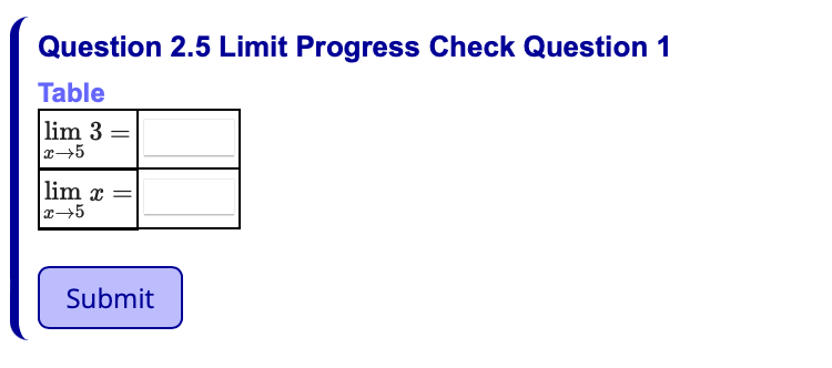 Question 2.5 Limit Progress Check Question 1
Table
lim 3 =
lim x
Submit
