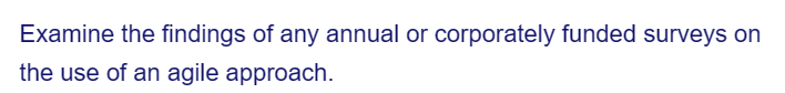 Examine the findings of any annual or corporately funded surveys on
the use of an agile approach.