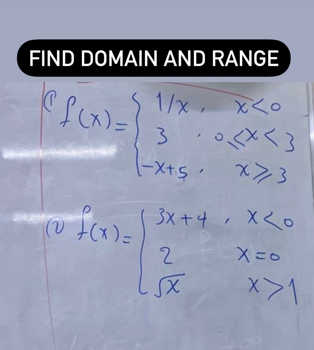 FIND DOMAIN AND RANGE
1/x, x<o
。人×<3
(-x+s. x>3
3x +4, X< o
(V t(x)=
2.
X=0
x>1
