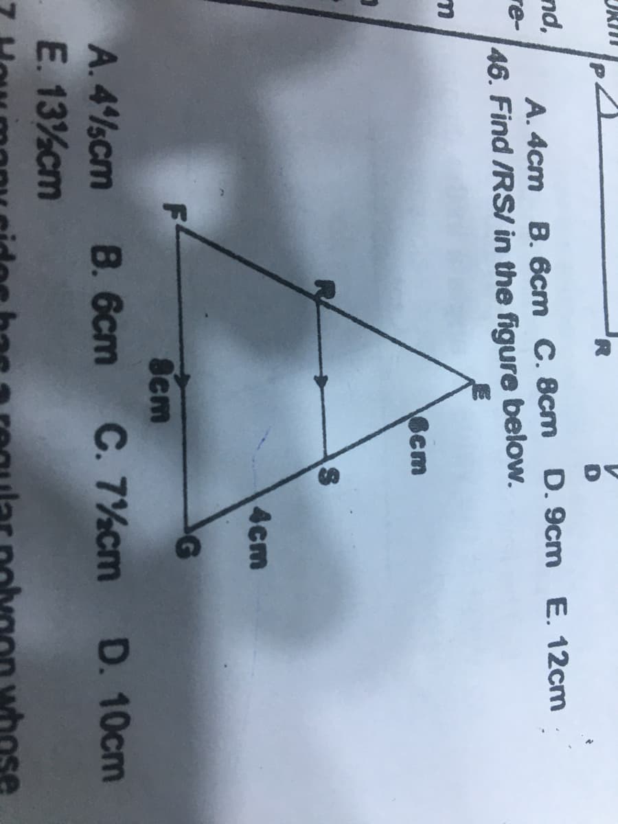 A. 4cm B. 6cm C. 8cm D. 9cmE. 12cm
46. Find /RS/ in the figure below.
nd,
re-
6cm
4cm
G
Scm
A. 4%scm B. 6cm C. 7%cm D. 10cm
E. 13%cm
ose
