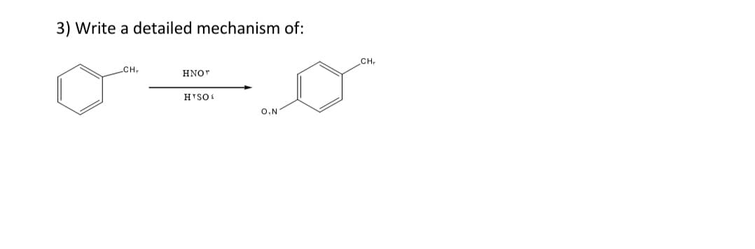 3) Write a detailed mechanism of:
CH,
CH,
HNOT
3 OSA H
O,N
