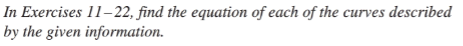 In Exercises 11–22, find the equation of each of the curves described
by the given information.
