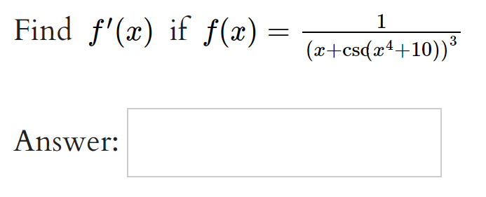 Find f'(x) if f (x)
1
(x+csqx4+10))³
Answer:
