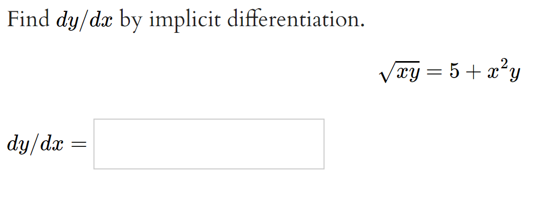 Find dy/dæ by implicit differentiation.
Vxy = 5+ x²y
dy/dx
