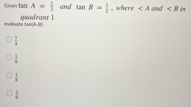 Given tan A =
3
* and tan B = } , where <A and < B in
2
quadrant 1
evaluate tan(A-B)
4.
19
100
2/9
