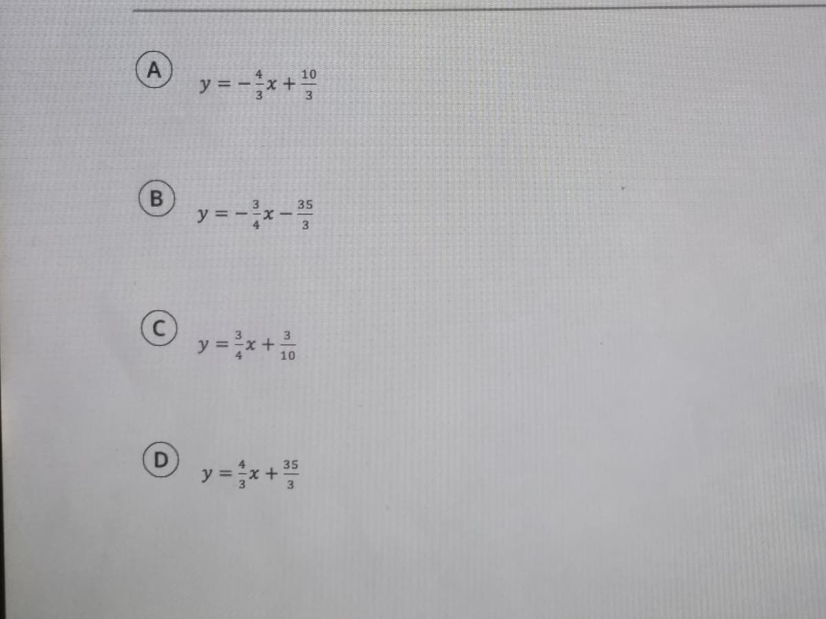 A
10
y = -x+
y = --
35
3
y =x+10
3.
y = x+
35
