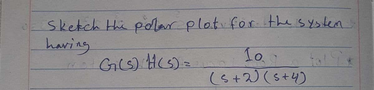 **Sketching the Polar Plot for the Given System**

To sketch the polar plot for the system represented by the transfer function:
\[ G(s)H(s) = \frac{10}{(s+2)(s+4)} \]

Follow these steps:

1. **Identify the Transfer Function:**
   The given transfer function is \( G(s)H(s) = \frac{10}{(s+2)(s+4)} \). This function represents the system's frequency response which is used to derive the polar plot.

2. **Substitute \( s \):**
   In polar plots, we commonly use \( s = j\omega \), where \( \omega \) is the frequency and \( j \) is the imaginary unit.
   So, the function becomes \( \frac{10}{(j\omega + 2)(j\omega + 4)} \).

3. **Magnitude and Phase Calculation:**
   To sketch the polar plot, calculate the magnitude and phase of the transfer function for different values of \( \omega \).

4. **Plotting:**
   The polar plot is created by plotting the magnitude versus the phase angle on a polar coordinate system.

Please check additional resources or textbooks for detailed mathematical steps and visual representations.