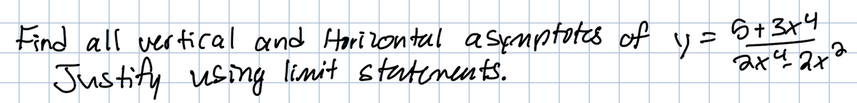 Find all vertical and Horilontal asymptotes of y=Q+3x
Justify using limit statenents.
ソキ
