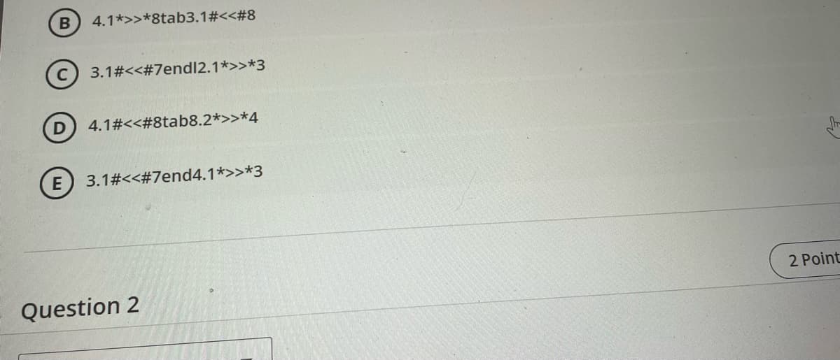 B
4.1*>>*8tab3.1#<<#8
(c) 3.1#<<#7endl2.1*>>*3
4.1#<<#8tab8.2*>>*4
E 3.1#<<#7end4.1*>>*3
2 Point
Question 2

