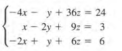 -4x -
y + 36z = 24
x - 2y + 9z = 3
-2x + y + 6z = 6
