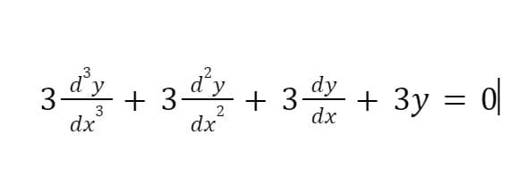 3% + 3
d'y
3dy
dx
y
+ 3y = 0|
2
dx
dx
