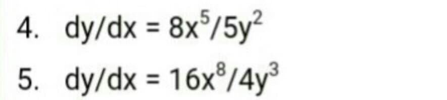 4. dy/dx = 8x°/5y?
5. dy/dx = 16x°/4y³
%3D
%3D
