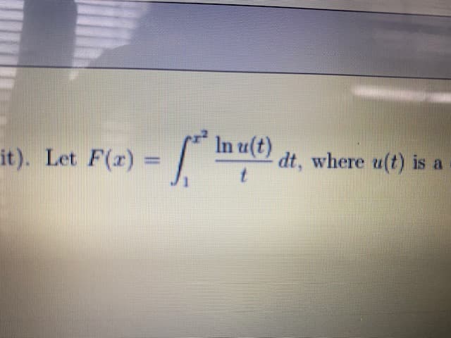 In u(t)
it). Let F(r) =
dt, where u(t) is a
