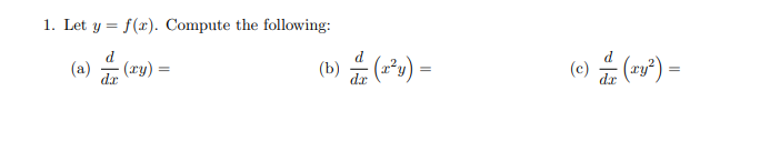 1. Let y = f(x). Compute the following:
») ±(*u) =
(e) ± (=*) =
(a)
(xy) :
