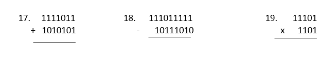 17. 1111011
+ 1010101
18. 111011111
10111010
19.
11101
X 1101