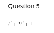 Question 5
1³ +21² +1