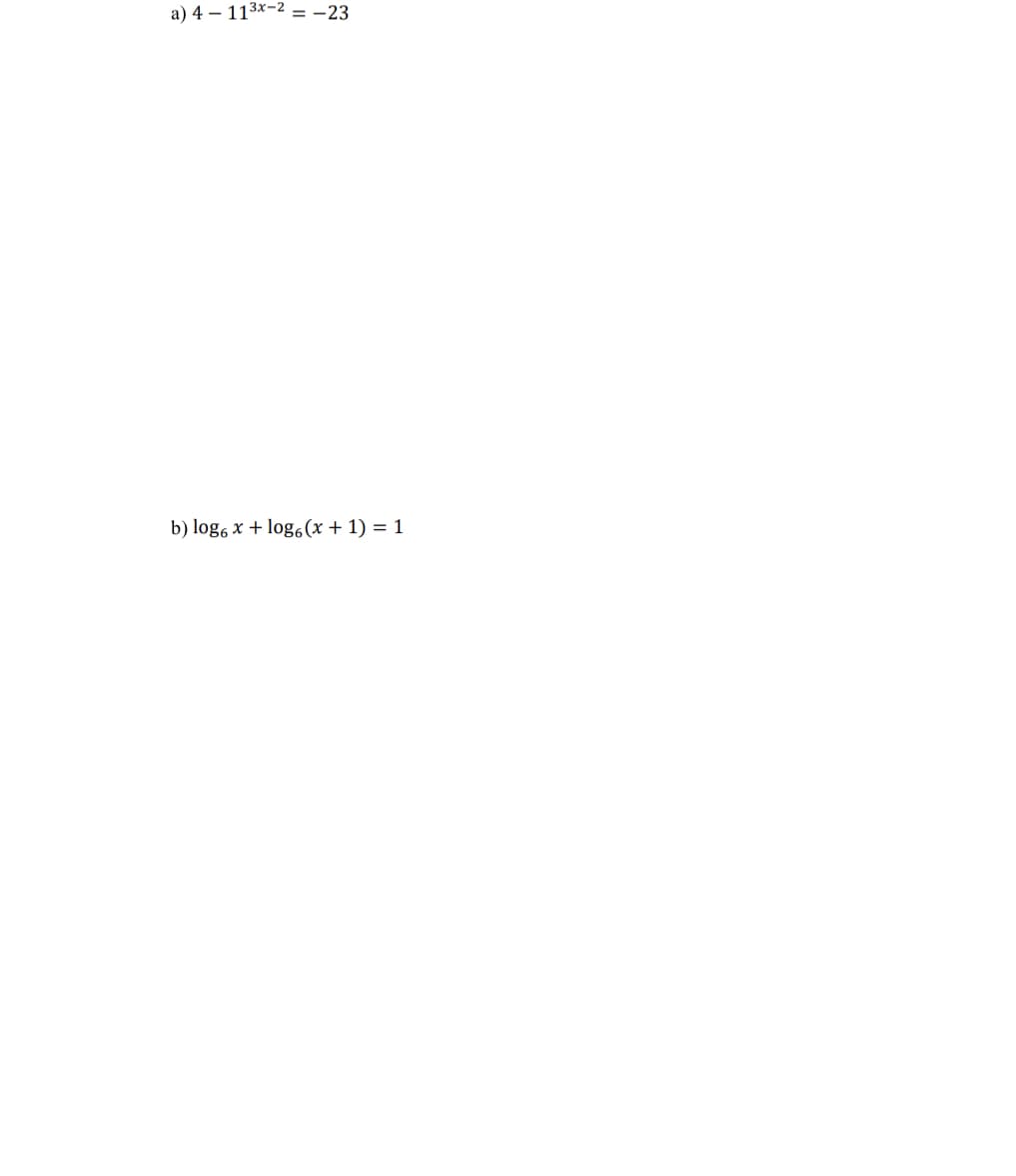 a) 4 – 113x-2 = -23
b) log6 x + log6(x + 1) = 1
