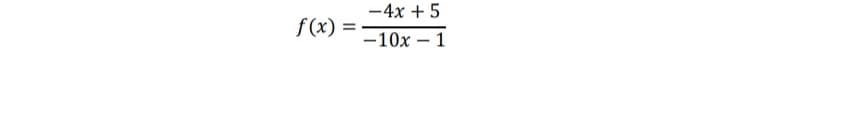 -4x + 5
f(x) =
-10x – 1
