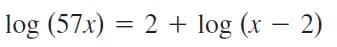 log (57x) = 2 + log (x – 2)
