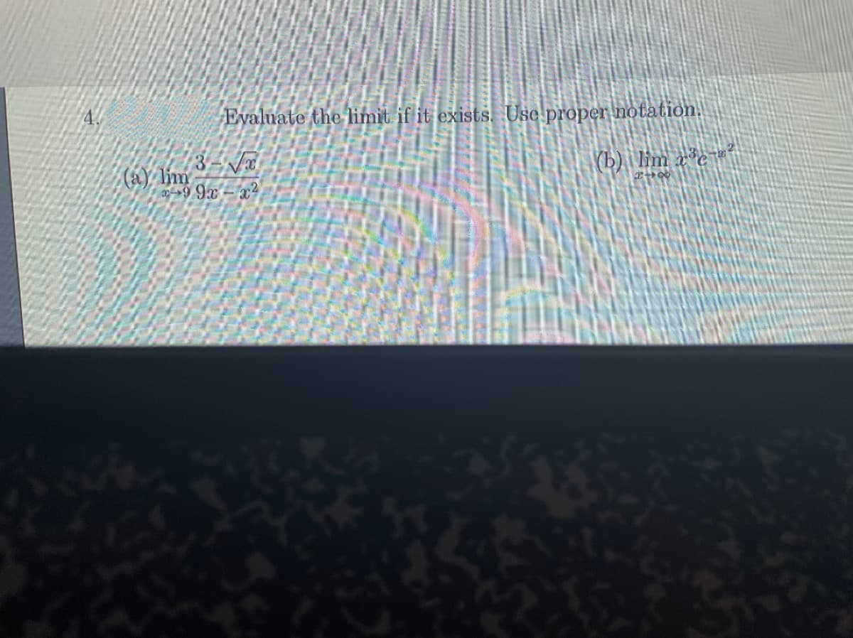 4.
Evaluate the limit if it exists. Use proper notation.
(b) im a*e
9 9x-x²
