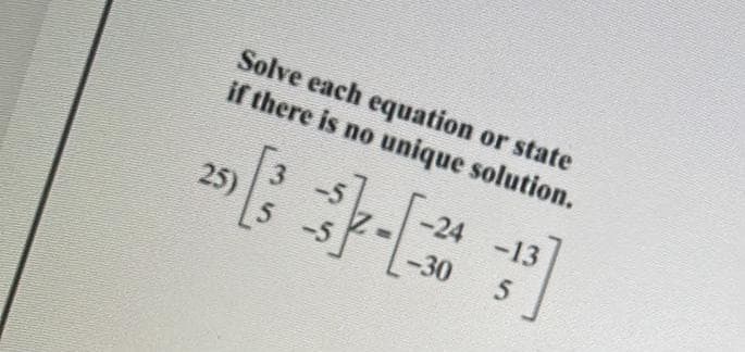 Solve each equation or state
if there is no unique solution.
-24 -13
25)
-30
5.
