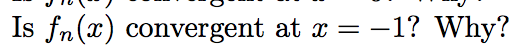 Is fn(x) convergent at x = -1? Why?
