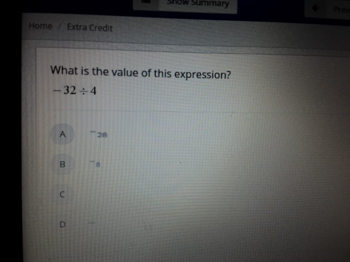 Summary
Prev
Home / Extra Credit
What is the value of this expression?
-32 4
28
