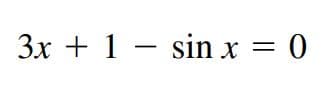 3x + 1 – sin x = 0
