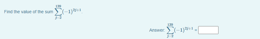 139
Find the value of the sum (-1)3+1.
j-2
139
Answer: (-1)²3+1
j-2
