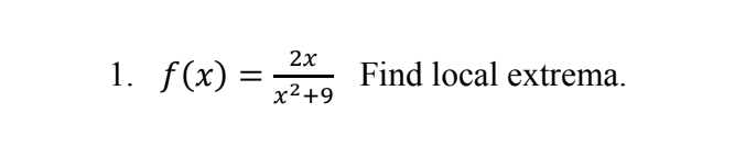 2x
1. f(x)
Find local extrema.
x2+9
