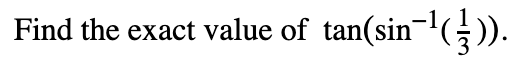 Find the exact value of tan(sin¯¹(-/-)).