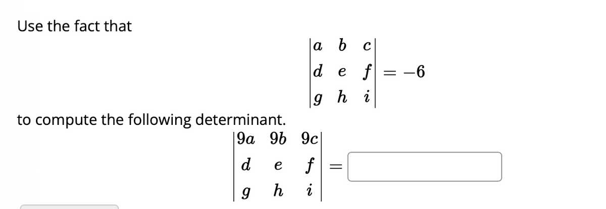 Use the fact that
to compute the following determinant.
b
def
9 hi
e
h
a
|9a 9b 9c|
d
g
2.48
=
с
=
: -6