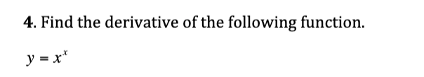 4. Find the derivative of the following function.
y = x*
