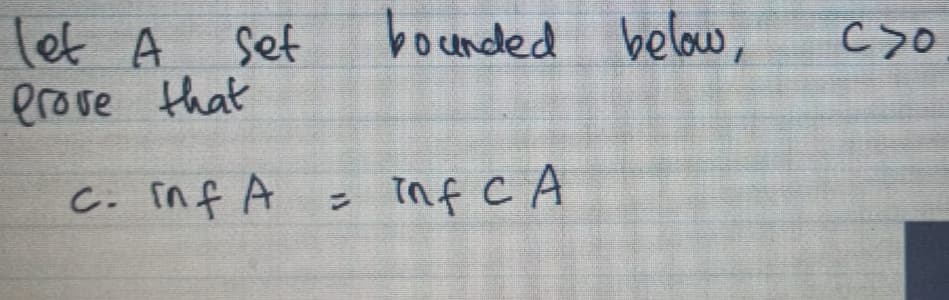 Tet A
bounded
below,
Set
ילC
erove that
C. inf A
Inf C A
%3D
