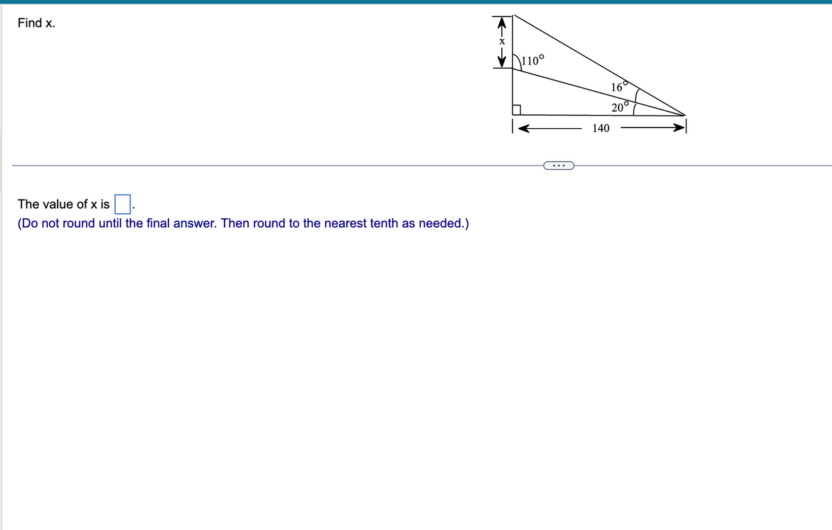 Find x.
The value of x is
(Do not round until the final answer. Then round to the nearest tenth as needed.)
110°
140
16
20⁰